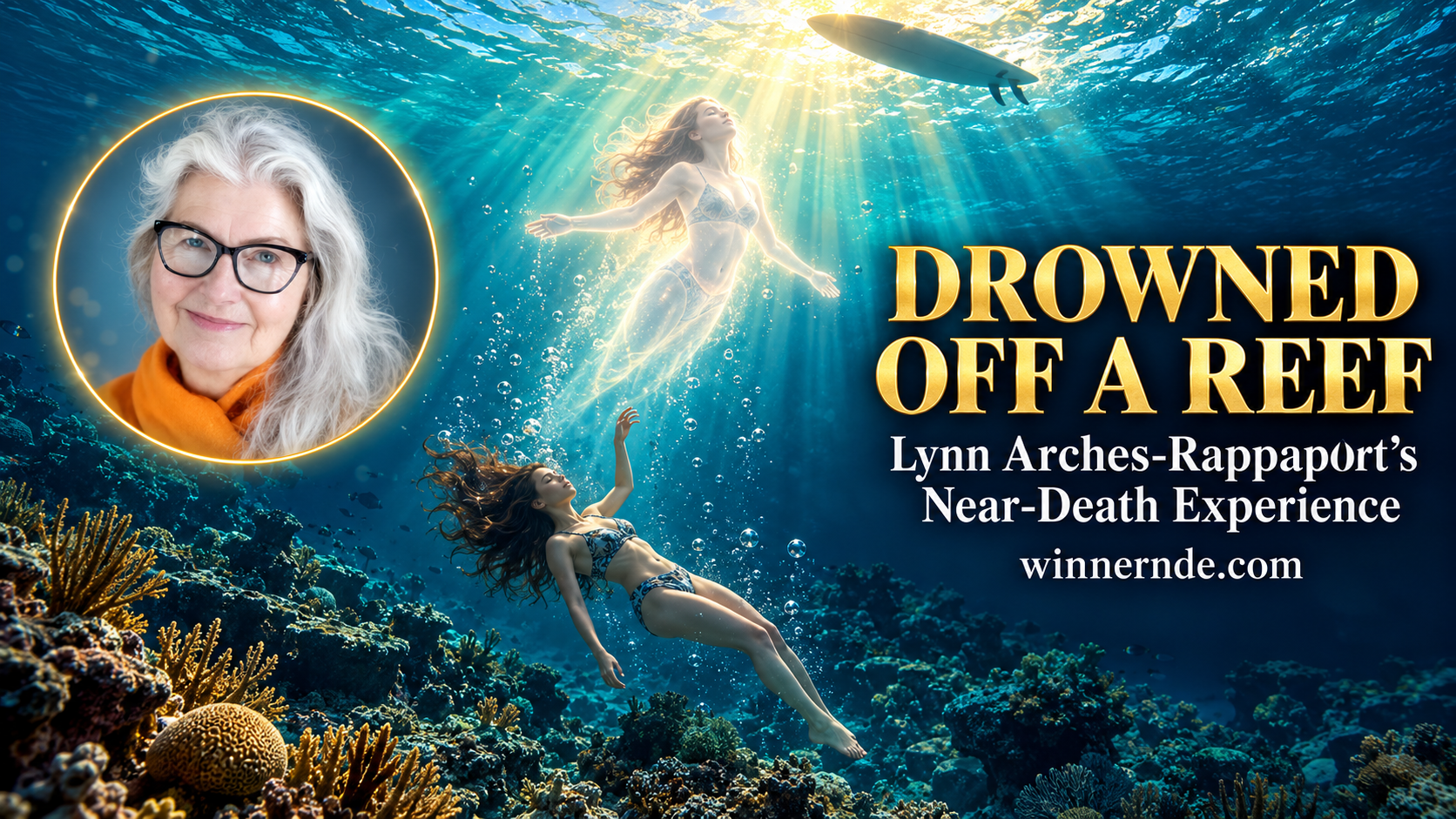 Drowning near-death experience: a young surfer sinks toward a Puerto Rico reef as her glowing spirit rises toward the light, with an inset portrait of Lynn Arches-Rappaport today